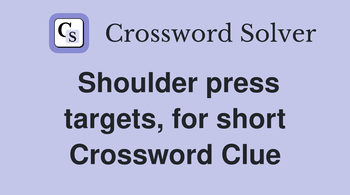 Shoulder press targets, for short Crossword Clue Answers Crossword Solver